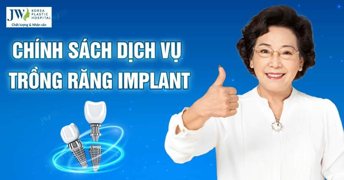 Chính sách dịch vụ trồng răng Implant tại Khoa Răng Hàm Mặt JW