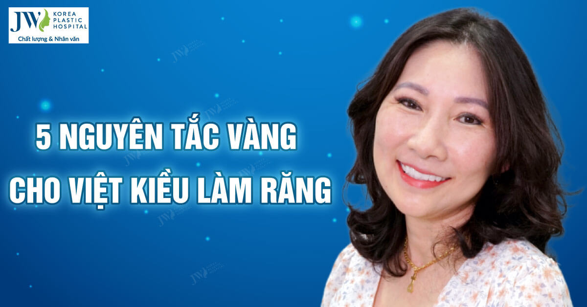 Việt Kiều về Việt Nam làm răng cần nắm vững 5 nguyên tắc vàng