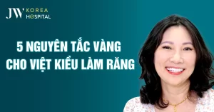 Việt Kiều về Việt Nam làm răng cần nắm vững 5 nguyên tắc vàng