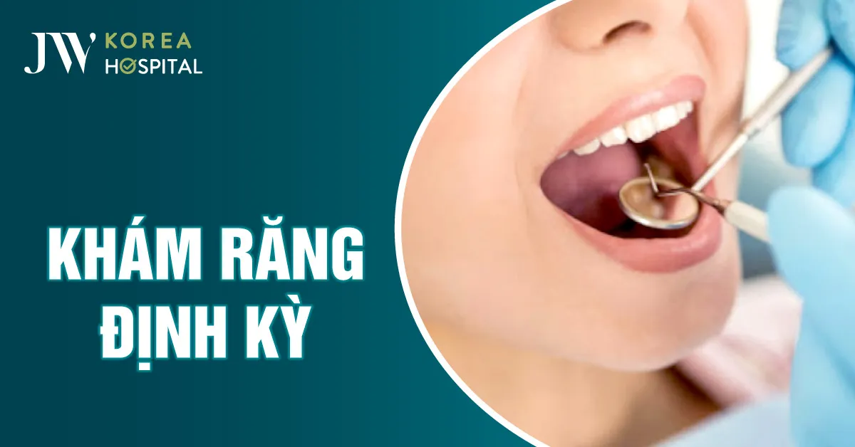 Khám Răng Định Kỳ: Lợi Ích, Quy Trình và Địa Điểm Uy Tín
