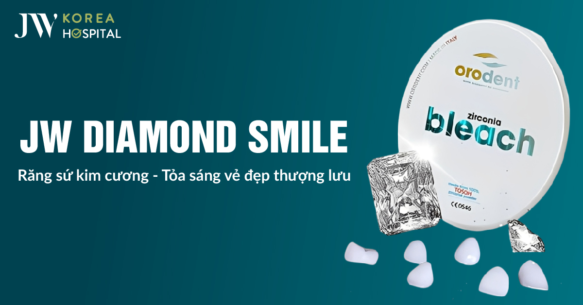 JW DIAMOND SMILE – Dòng Răng Sứ Kim Cương Đẳng Cấp Chuẩn Ý, Tôn Vinh Vẻ Đẹp Giới Thượng Lưu