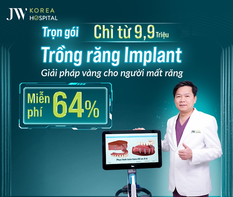 Trồng răng Implant tại Bệnh viện JW miễn phí 64% chỉ từ 9.999 triệu